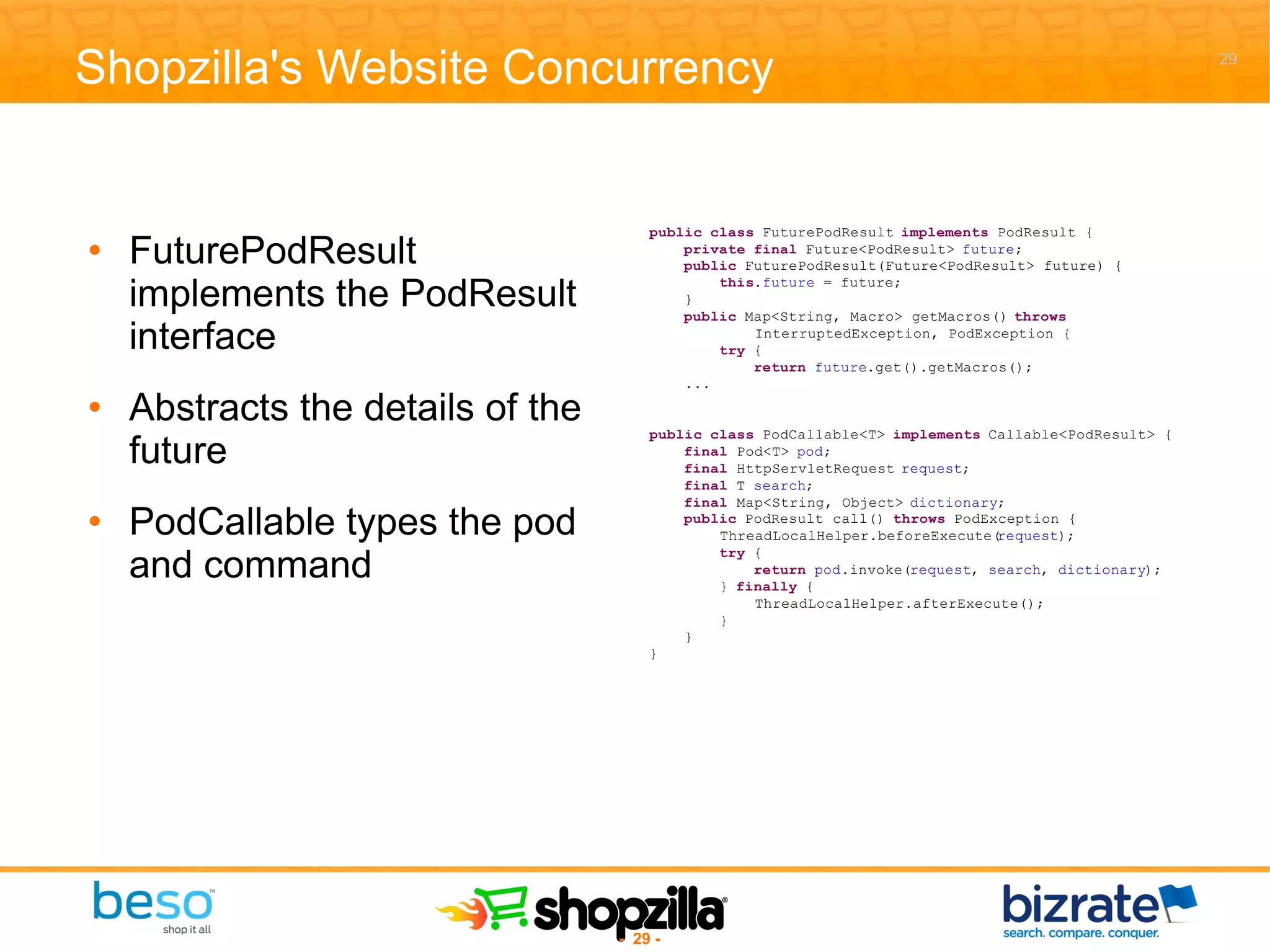 Shopzilla's Website Concurrency FuturePodResult implements the PodResult interface Abstracts the details of the future PodCallable types the pod and command 