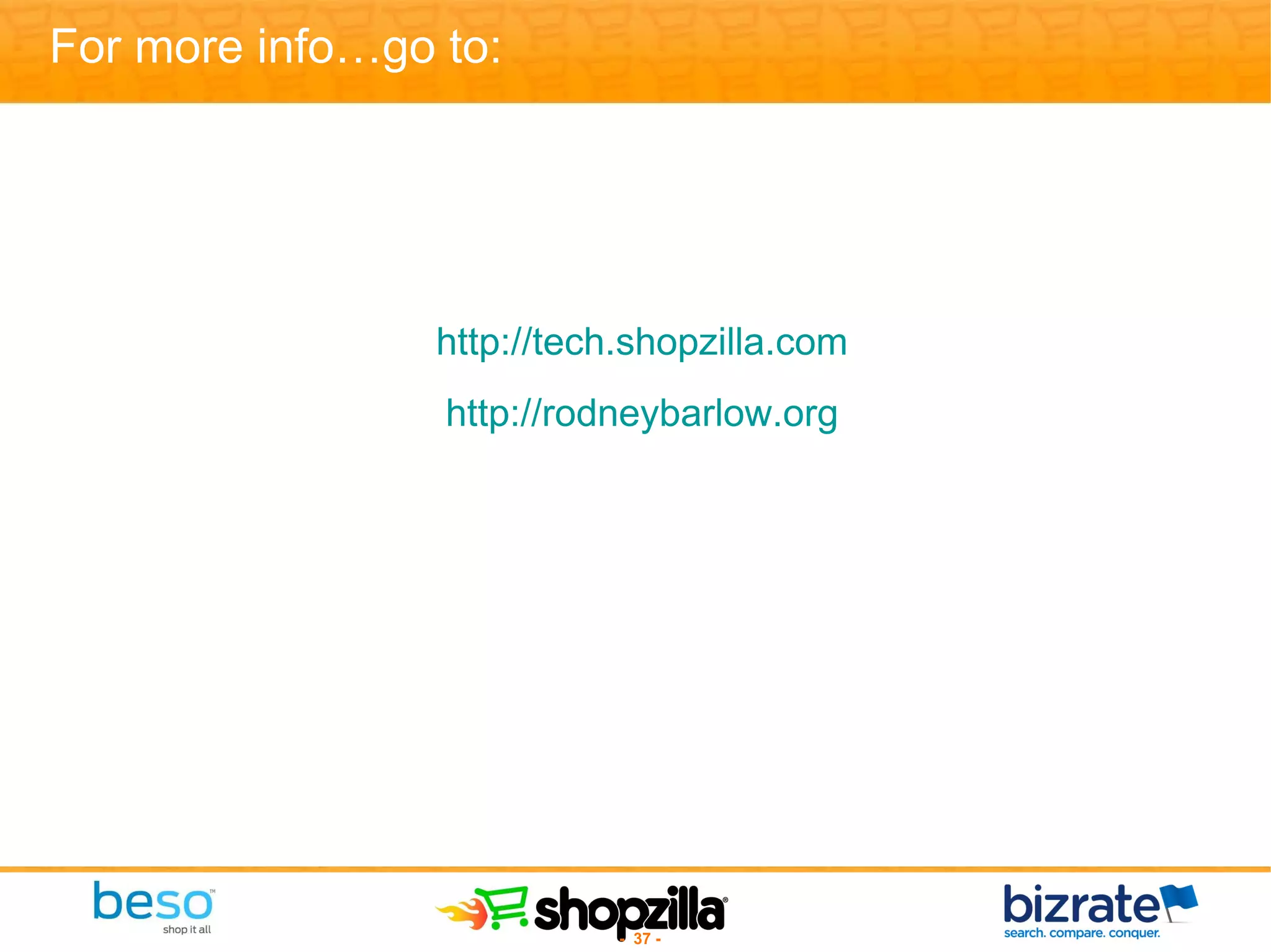 For more info…go to: http://tech.shopzilla.com http://rodneybarlow.org 