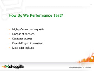 How Do We Performance Test? Highly Concurrent requests Dozens of services Database access Search Engine invocations Meta-data lookups 