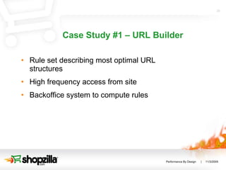 Case Study #1 – URL Builder Rule set describing most optimal URL structures High frequency access from site Backoffice system to compute rules 