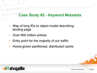 Case Study #2 - Keyword Metadata Map of long IDs to object model describing landing page Over 600 million entries Entry point for the majority of our traffic Home-grown partitioned, distributed cache 