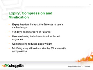 Expiry, Compression and Minification Expiry headers instruct the Browser to use a cached copy > 2 days considered “Far Futures” Use versioning techniques to allow forced upgrades Compressing reduces page weight Minifying may still reduce size by 5% even with compression 