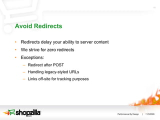 Avoid Redirects Redirects delay your ability to server content We strive for zero redirects Exceptions: Redirect after POST Handling legacy-styled URLs Links off-site for tracking purposes 