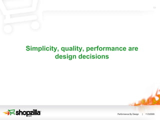 Simplicity, quality, performance are design decisions 