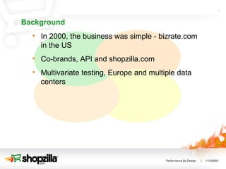 Background <ul><li>In 2000, the business was simple - bizrate.com in the US </li></ul><ul><li>Co-brands, API and shopzilla...