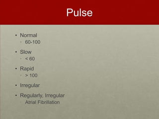 Pulse Normal 60-100Slow< 60 Rapid> 100Irregular Regularly, IrregularAtrial Fibrillation 