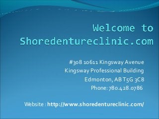 #308 10611 Kingsway Avenue
Kingsway Professional Building
Edmonton, ABT5G 3C8
Phone: 780.428.0786
Website : http://www.shoredentureclinic.com/
 