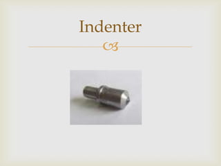 Indenter
   
 
