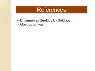 References
 Engineering Geology by Subinoy
Gangopadhyay
 