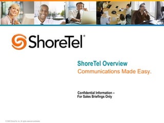ShoreTel Overview ,[object Object],Communications Made Easy. 