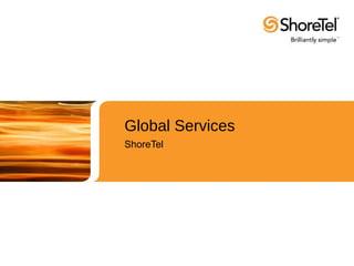 Global Services
ShoreTel
 