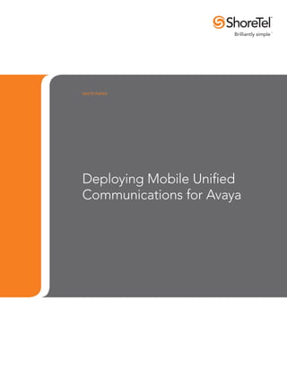 WHITE PAPER




Deploying Mobile Unified
Communications for Avaya
 