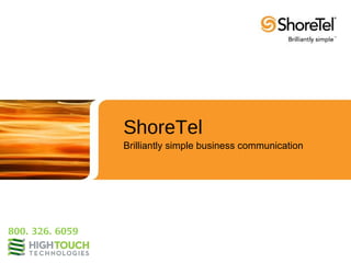 ShoreTel
                 Brilliantly simple business communication




800. 326. 6059
 