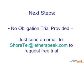 Next Steps: No Obligation Trial Provided –  Just send an email to: [email_address]  to request free trial 