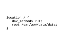 location / {
dav_methods PUT;
root /var/www/data/data;
}
 