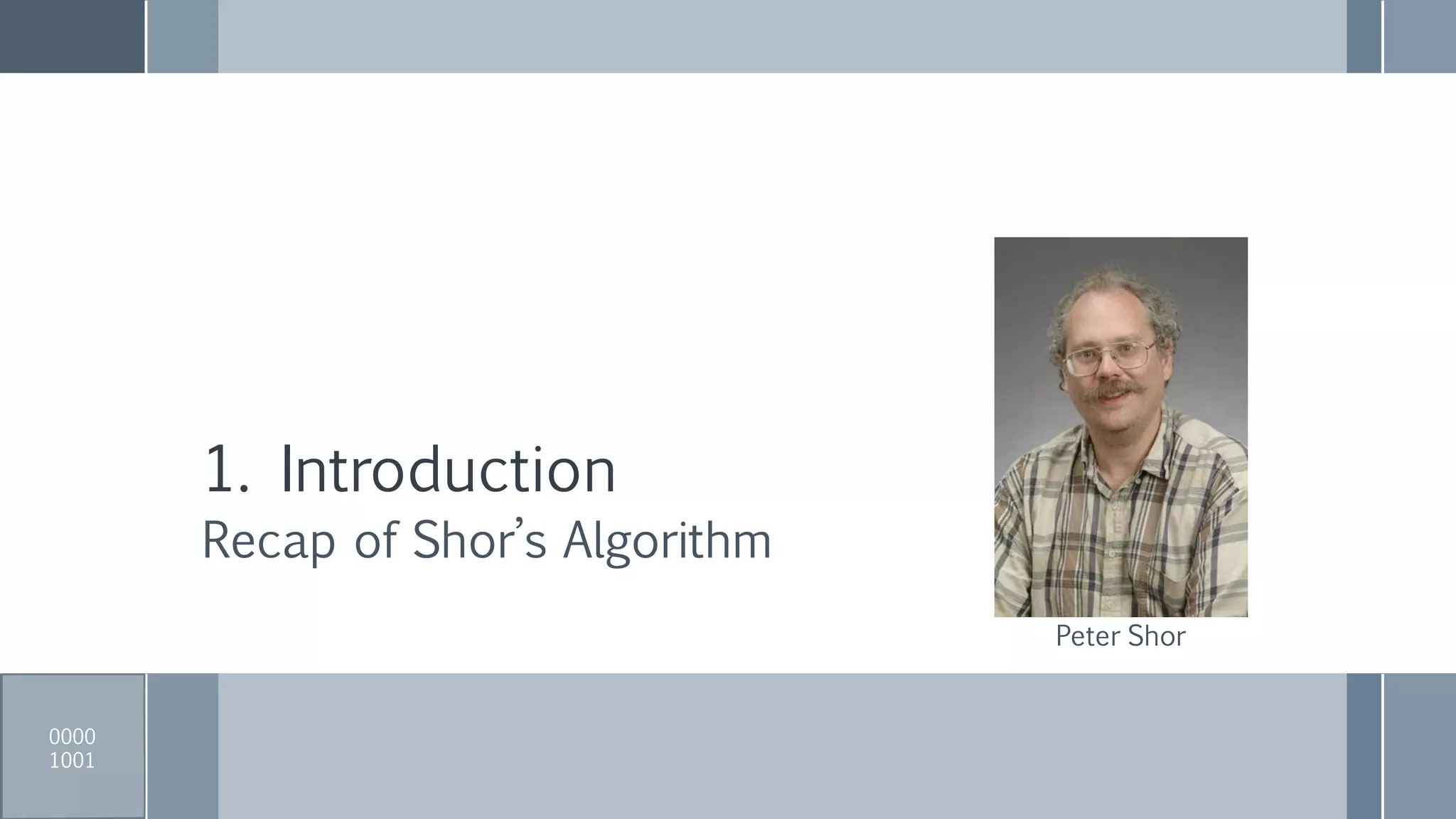1. Introduction
Recap of Shor’s Algorithm
0000
1001
Peter Shor
 