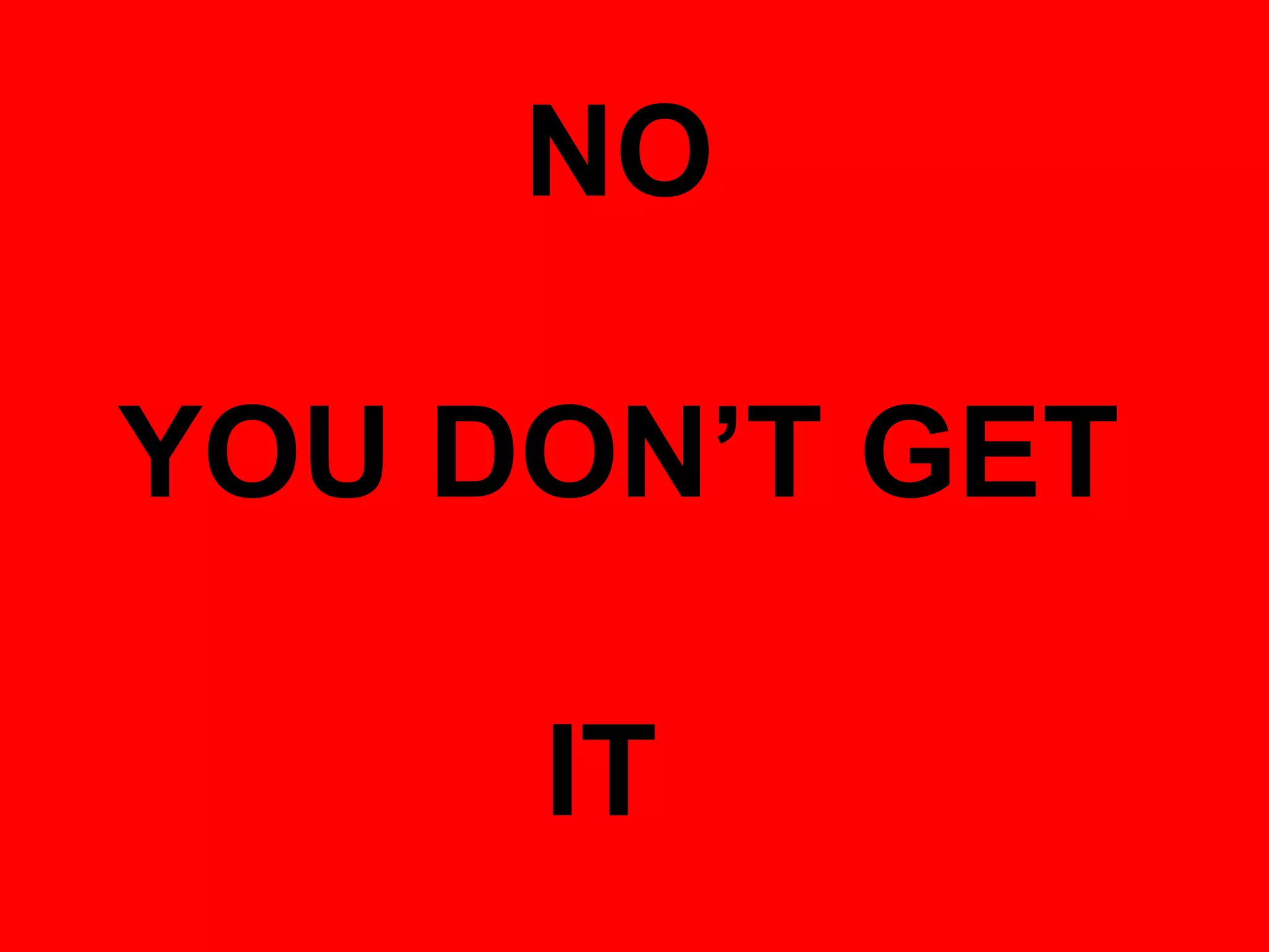 YOU DON’T GET 