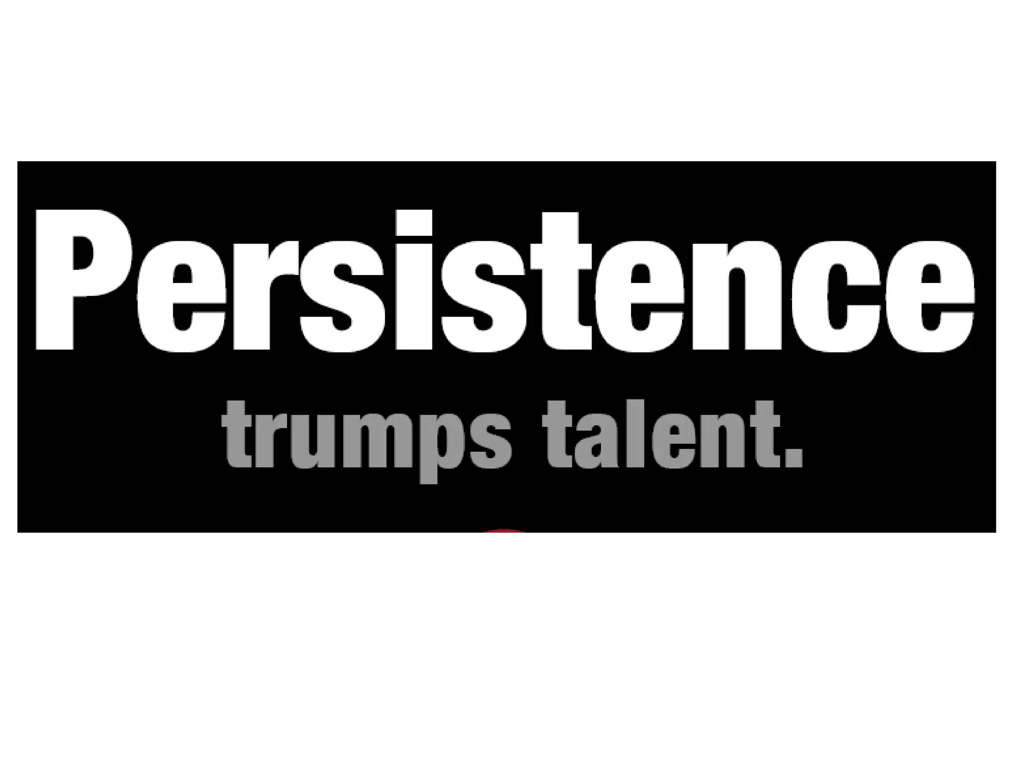 RICHARD ST. JOHN SECRETS OF SUCCESS IN 8 WORDS, 3 MINUTES Persist through CRAP http://www.ted.com/talks/richard_st_john_s_8_secrets_of_success.html C RITICISM  R EJECTION A P ressure 