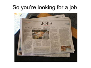 So you’re looking for a job 