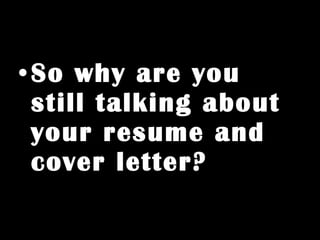 70-80 percent get their jobs through  NETWORKING Again just in case you missed it earlier 