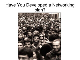 Set your Own  NETWORKING GOALS Events to attend People to meet  Emails to write  Calls to make  Articles/physical mail to send  