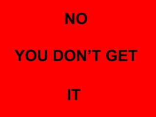 YOU DON’T GET 