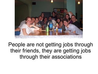 16.7% saw their contact regularly  55.6%  saw their contact only occasionally 28 % saw their contact rarely http://www.flickr.com/photos/alishalynn/3362812680 Of those who used a contact to get a job  