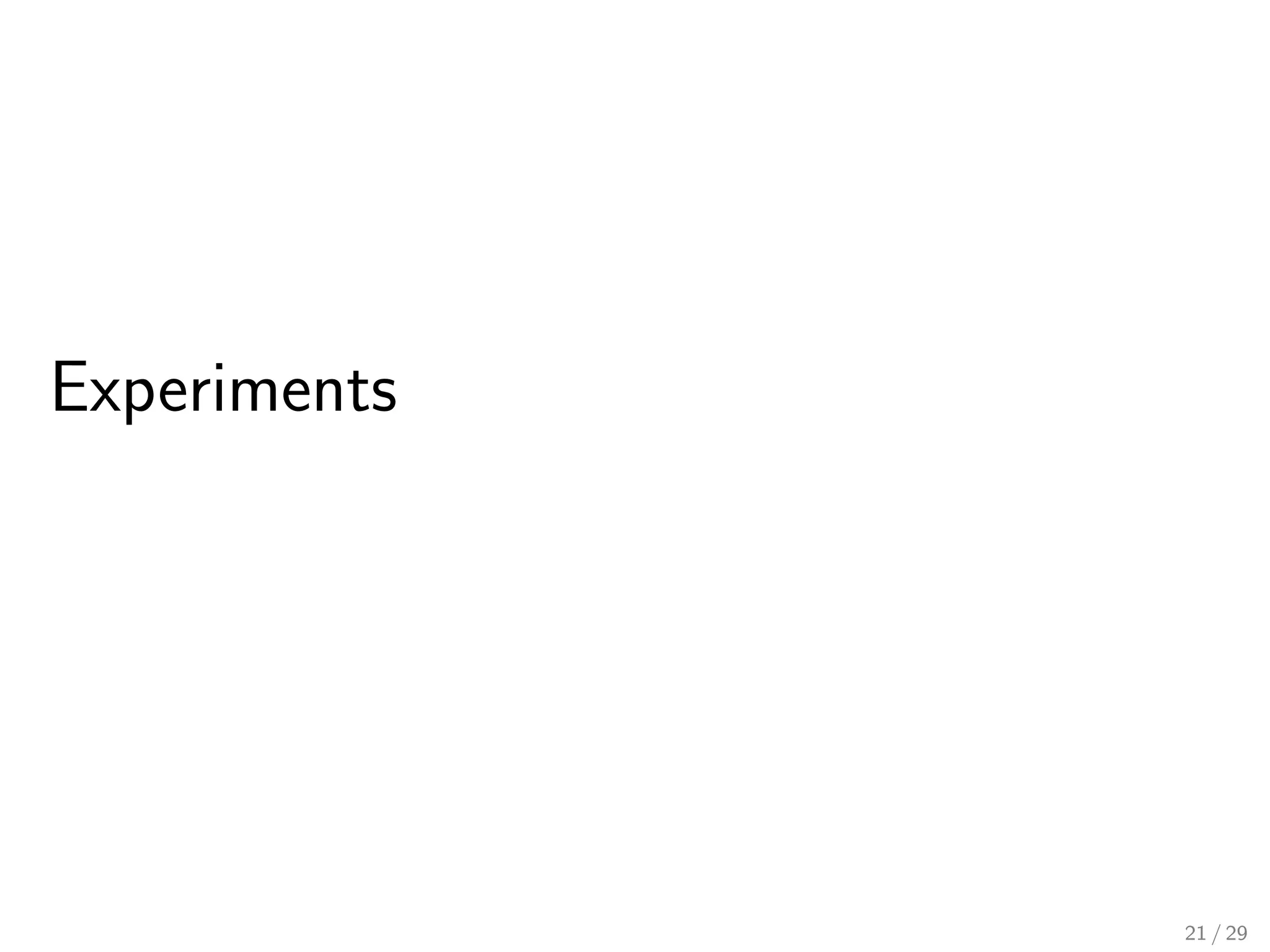 Experiments




              21 / 29
 