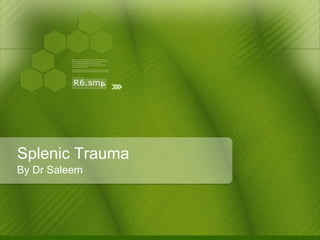 Splenic Trauma By Dr Saleem 