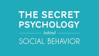 All material © THE WEB PSYCHOLOGIST LTD. 2016. No unauthorised reproduction or distribution.
@NATHALIENAHAITHE WEB PSYCHOLOGIST LTD.
THE SECRET
PSYCHOLOGY
SOCIAL BEHAVIOR
behind
 