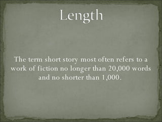 The term short story most often refers to a work of fiction no longer than 20,000 words and no shorter than 1,000.  