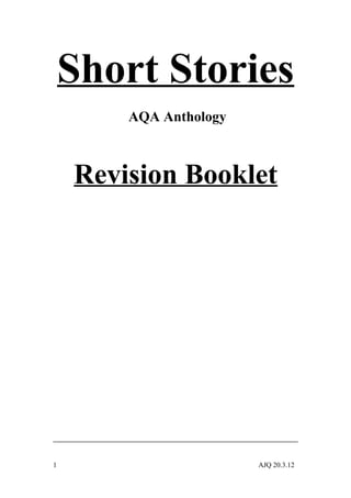 Short Stories
AQA Anthology
Revision Booklet
1 AJQ 20.3.12
 