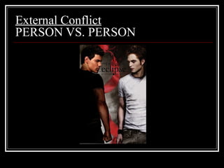 External Conflict
PERSON VS. PERSON
 