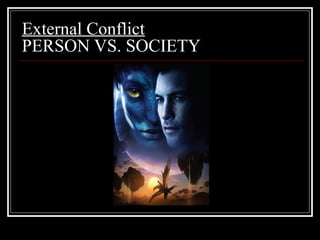External Conflict
PERSON VS. SOCIETY
 