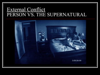 External Conflict
PERSON VS. THE SUPERNATURAL
 