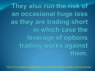 http://www.options-trading-education.com/6800/short-straddle-options-strategy/
 