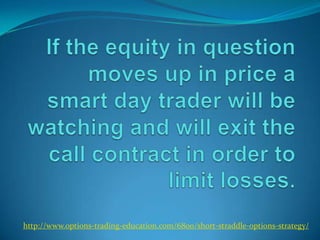 http://www.options-trading-education.com/6800/short-straddle-options-strategy/
 