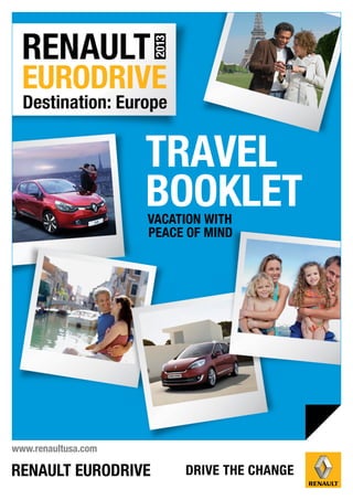 2013
                     TRAVEL
                     BOOKLET
                     VACATION WITH
                     PEACE OF MIND




www.renaultusa.com
 