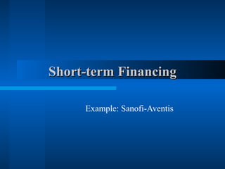 Short-term Financing Example: Sanofi-Aventis 