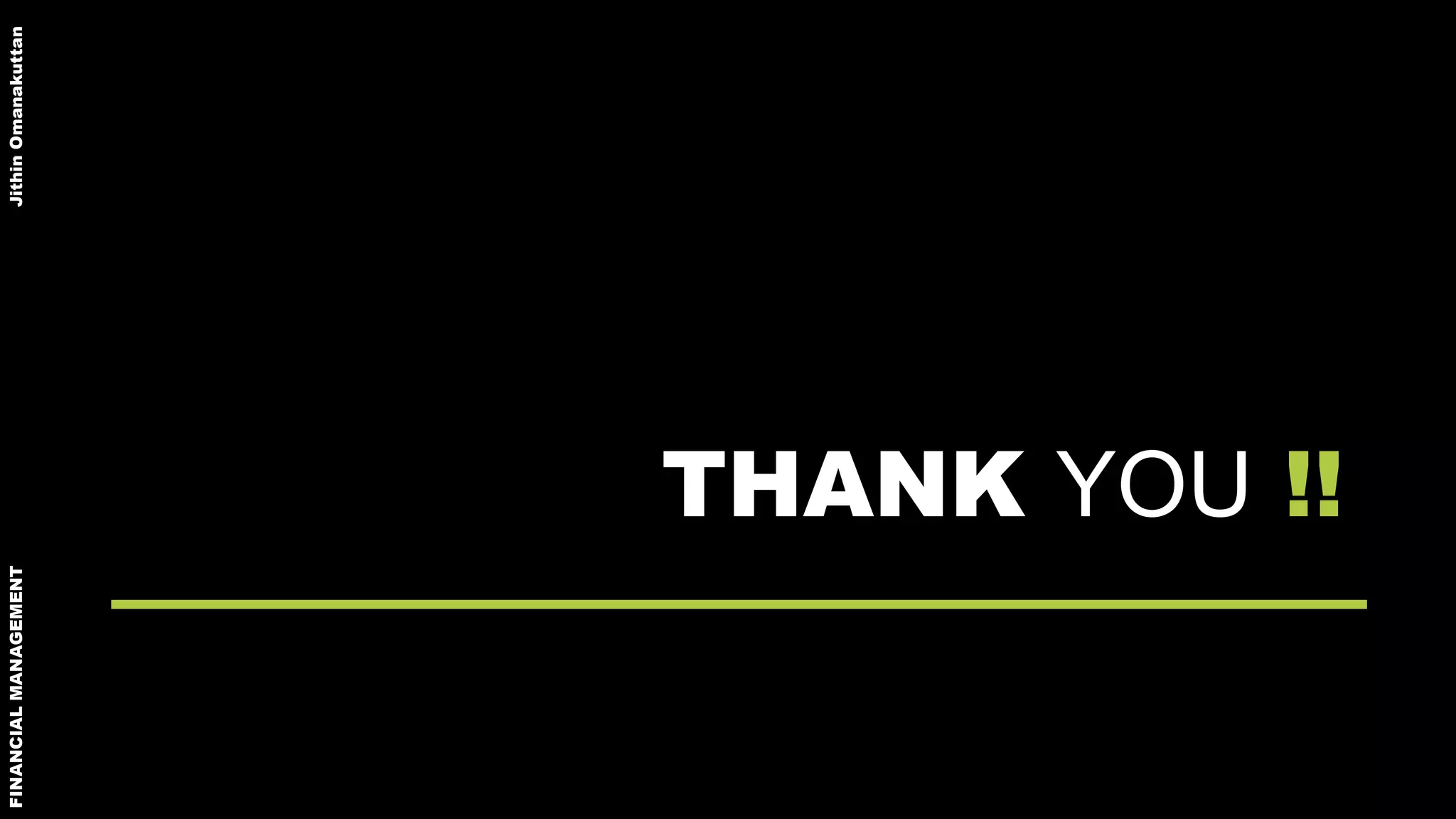 FINANCIALMANAGEMENTJithinOmanakuttan
THANK YOU !!
 