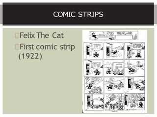 Felix The Cat
First comic strip
(1922)
COMIC STRIPS
 