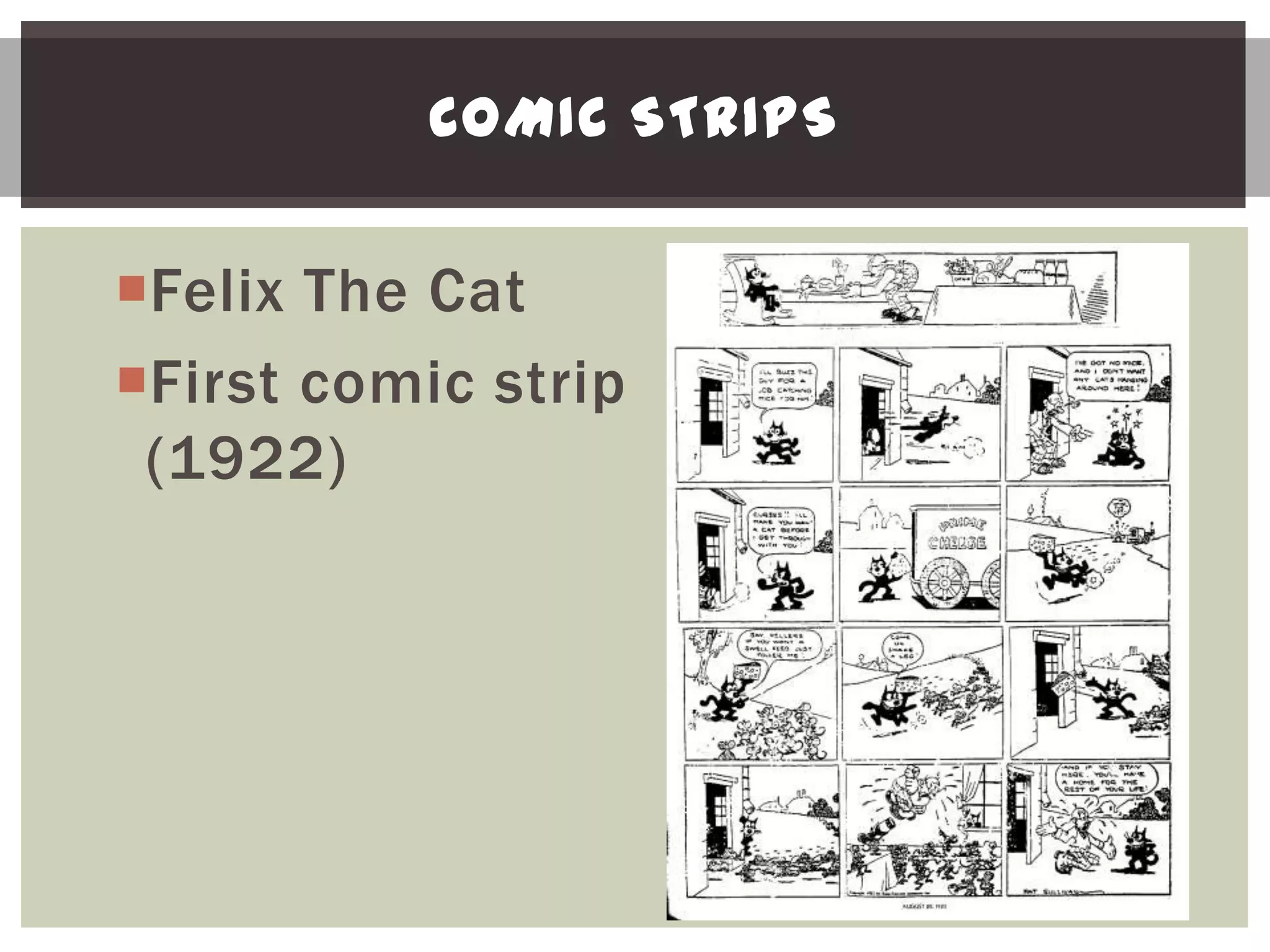 COMIC STRIPS


Felix The Cat
First comic strip
 (1922)
 