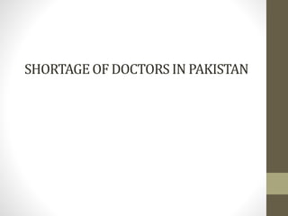 SHORTAGE OF DOCTORS IN PAKISTAN
 