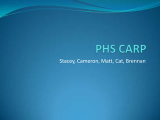 PHS CARP Stacey, Cameron, Matt, Cat, Brennan 