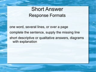 A large proportion of assessment items make use of short answer questions of some form (in assignments, quizzes, examinations, laboratory tests).  