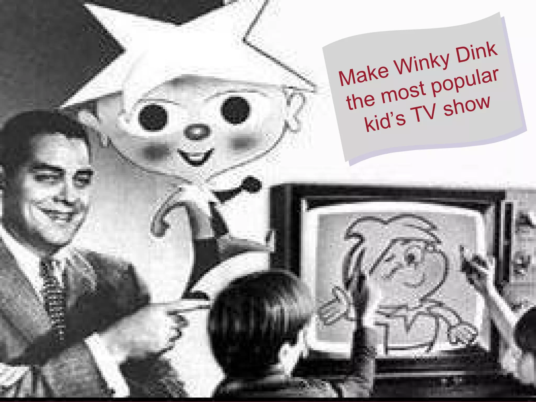Make Winky Dink the most popular kid’s TV show