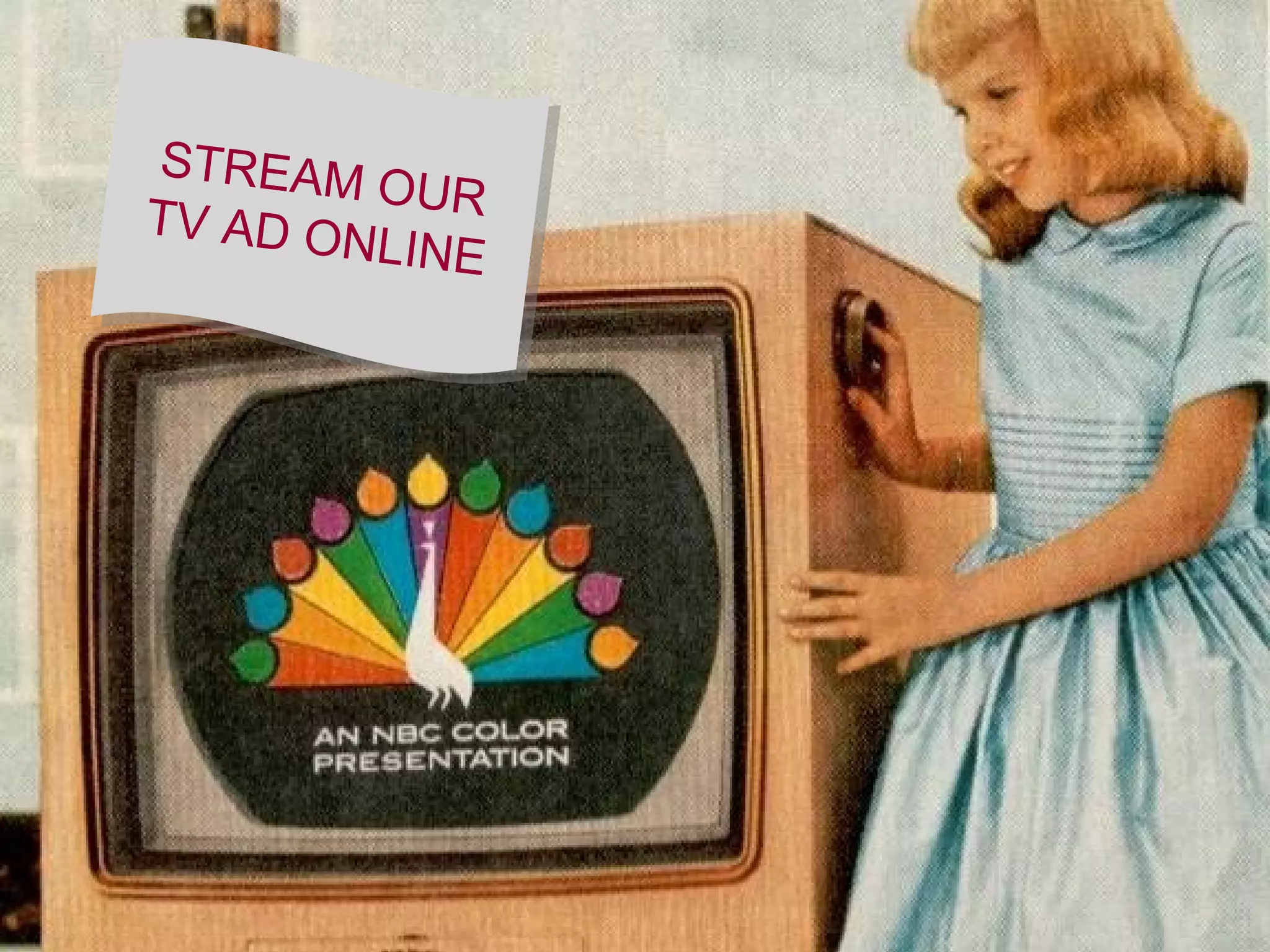 STREAM OUR TV AD ONLINE