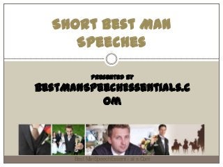 Short Best Man
Speeches
Presented by
BestManSpeechEssentials.C
om
Best ManSpeechEssent i al s.Com
 