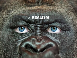 or REALISM
 