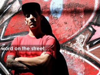 word on the street…
 